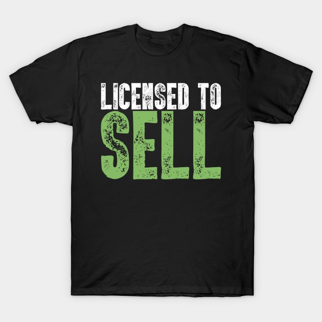 Licensed To Sell - Real Estate Agent Gift T-Shirt by biNutz